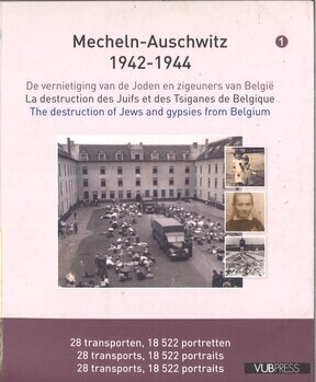 Mechelen-Auschwitz 1942-1944. 1. De vernietiging van de Joden en zigeuners van België. La destruction des Juifs et des Tsiganes de Belgique. The Destruction of Jews and gypsies from Belgium